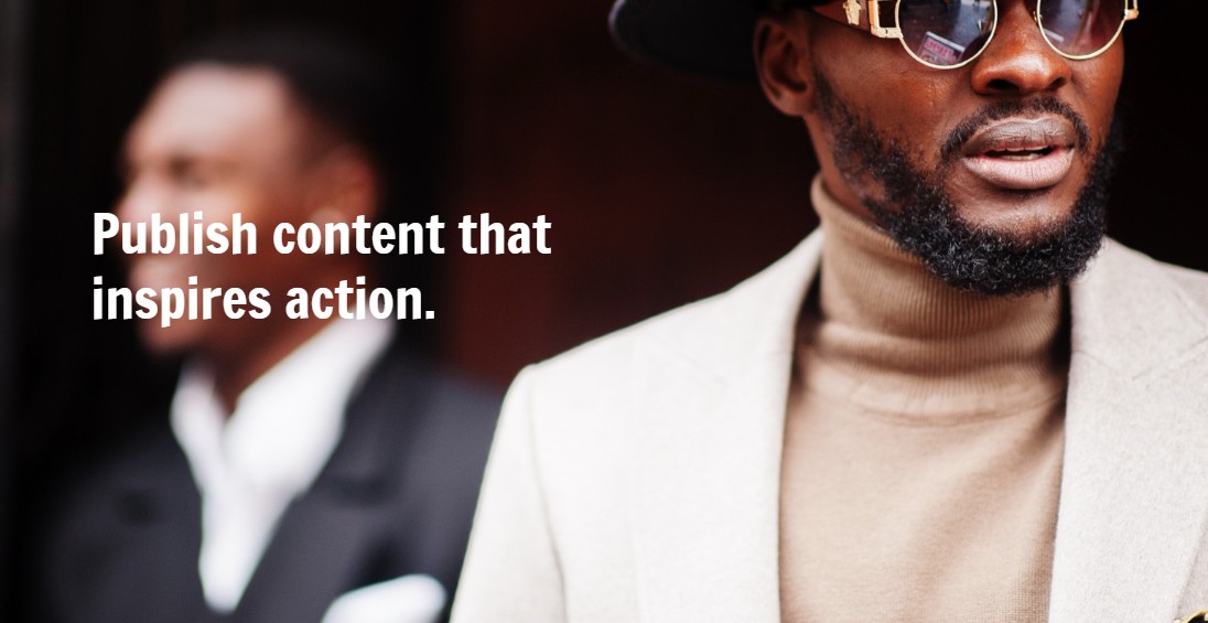 Publish content that inspires action.